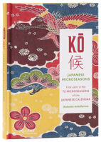 KO: Japanese Microseasons: Find Calm in the 72 Microseasons of the Japanese Calendar 0789346788 Book Cover