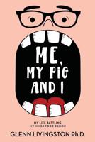 Me, My Pig, and I: My Life Battling My Inner Food Demon 1732979227 Book Cover