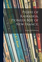 Pierre of Kaskaskia: Pioneer Boy of New France 1015024106 Book Cover