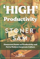 'High' Productivity: Humorous Poems on Productivity and Pot in Modern Corporate Culture B0C47YVVSL Book Cover