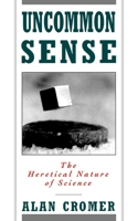 Uncommon Sense: The Heretical Nature of Science 0195096363 Book Cover