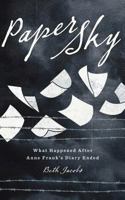 Paper Sky: What Happened After Anne Frank's Diary Ended 1497427436 Book Cover