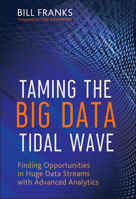 Taming The Big Data Tidal Wave: Finding Opportunities in Huge Data Streams with Advanced Analytics 1118208781 Book Cover