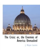 The Crisis: or, the Enemies of America Unmasked 1117872351 Book Cover