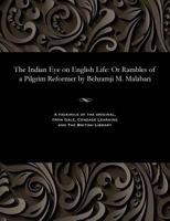 The Indian Eye on English Life: Or Rambles of a Pilgrim Reformer by Behramji M. Malabari 1535805587 Book Cover