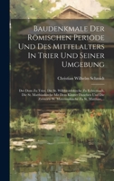 Baudenkmale Der Römischen Periode Und Des Mittelalters In Trier Und Seiner Umgebung: Der Dom Zu Trier, Die St. Willibrordskirche Zu Echternach, Die ... Zu St. Matthias, ... 1021027871 Book Cover