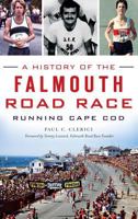 A History of the Falmouth Road Race: Running Cape Cod 1626198942 Book Cover