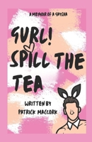 Gurl! Spill the Tea: A Memoir of a Gaysha B0GG2HCBSZ Book Cover