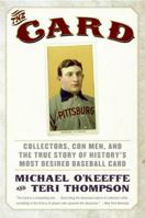 The Card: Collectors, Con Men, and the True Story of History's Most Desired Baseball Card 0061123935 Book Cover