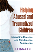 Helping Abused and Traumatized Children: Integrating Directive and Nondirective Approaches 1593853343 Book Cover