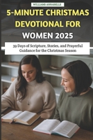 5-Minute Christmas Devotional for Women 2025: 39 Days of Scripture, Stories, and Prayerful Guidance for the Christmas Season B0FT8D24FY Book Cover