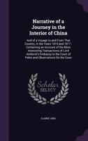 Narrative of a Journey in the Interior of China: And of a Voyage to and from That Country, in the Years 1816 and 1817: Containing an Account of the Most Interesting Transactions of Lord Amherst's Emba 1357479816 Book Cover