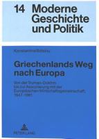 Griechenlands Weg Nach Europa: Von Der Truman-Doktrin Bis Zur Assoziierung Mit Der Europaeischen Wirtschaftsgemeinschaft, 1947-1961 3631347251 Book Cover