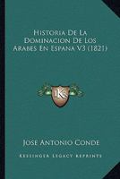 Historia De La Dominacion De Los Arabes En Espana V3 (1821) 1167599241 Book Cover