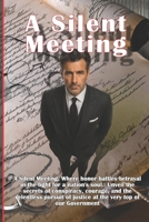 A Silent Meeting: Where honor battles betrayal in the fight for a nation's soul.: Unveil the secrets of conspiracy, courage, and the relentless pursuit of justice at the very top of our government. 1917642105 Book Cover