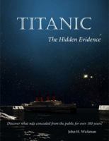 Titanic The Hidden Evidence 0984180001 Book Cover