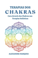 Terapias dos Chakras: Cura Através dos Chakras nas Terapias Holísticas (Portuguese Edition) B0DPSMM4FK Book Cover