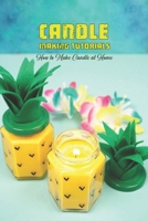 Candle Making Tutorials: How to Make Candle at Home: Candle Making Guide Book null Book Cover