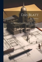 Das Blatt: Eine Monographische Schilderung Des Baues Und Der Bedeutung Dossolbon ... 1022708481 Book Cover