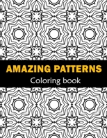 Amazing Patterns Fun, Easy and Relaxing Coloring: Patterns Coloring Page Featuring Easy and Simple Pattern Design ... Meditation, Relaxation and Boost Creativity B092PGCYHP Book Cover