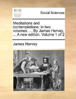 Meditations and Contemplations: In Two Volumes, Volume 1 1170443109 Book Cover