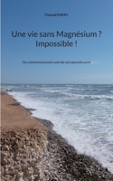 Une vie sans Magnésium ? Impossible !: Ou comment prendre soin de soi naturellement 2322440175 Book Cover
