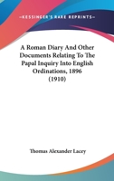 A Roman diary: And other documents relating to the papal inquiry into English ordinations MDCCCXCVI 1725299305 Book Cover