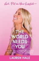 Girl, Put on Your Lipstick-The World Needs You : A Guide to Living Unapologetically and Authentically in Your 40s and Beyond 1962280764 Book Cover