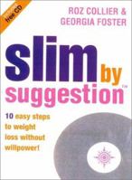 Slim by Suggestion: 10 Easy Steps to Weight Loss Without Willpower! 0007126662 Book Cover