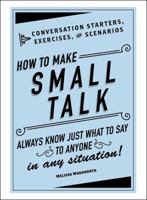 How to Make Small Talk: Conversation Starters, Exercises, and Scenarios 150720499X Book Cover