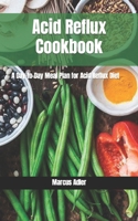 Acid Reflux Cookbook: A Day-to-Day Meal Plan for Acid Reflux Diet B0CLH7N1YN Book Cover