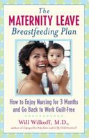 The Maternity Leave Breastfeeding Plan: How to Nurse Your Baby for 3 Months and Go Back to Work Guilt Free 0743213459 Book Cover