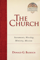 The Church: Sacraments, Worship, Ministry, Mission (Christian Foundations) 0830814167 Book Cover