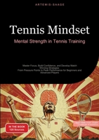Tennis Mindset: Mental Strength in Tennis Training: Master Focus, Build Confidence, and Develop Match-Winning Strategies - From Pressure Points to Peak Performance for Beginners and Advanced Players 3384485777 Book Cover