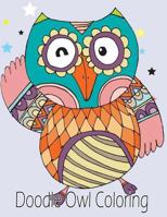 Doodle Owl Coloring: Owl Coloring Book for Kids, Teenagers, Tweens, Older Kids, Boys, & Girls, Zendoodle for Relaxation Meditation 198382657X Book Cover