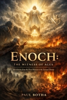Enoch: The Witness of Ages: Revelations from the First Heaven to the Eternal Throne B0H6F4GTQ2 Book Cover