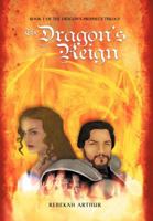 The Dragon's Reign: Book 1 of the Dragon's Prophecy Trilogy 1469188074 Book Cover