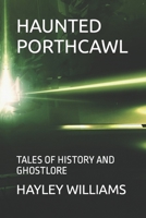 HAUNTED PORTHCAWL: TALES OF HISTORY AND GHOSTLORE B0C5PCXMLZ Book Cover
