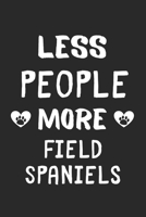 Less People More Field Spaniels: Lined Journal, 120 Pages, 6 x 9, Funny Field Spaniel Gift Idea, Black Matte Finish (Less People More Field Spaniels Journal) 1673652360 Book Cover