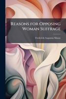 Reasons for Opposing Woman Suffrage 1148250123 Book Cover