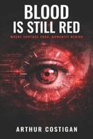 Blood Is Still Red: Where Control Ends, Humanity Begins B0GN9ZSC31 Book Cover