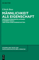 Männlichkeit ALS Eigenschaft: Geschlechterkonstellationen in Robert Musils 'Der Mann Ohne Eigenschaften' 3110298473 Book Cover