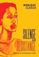 Silence and Resistance : Memoir of a Girlhood in Haiti 1959811916 Book Cover