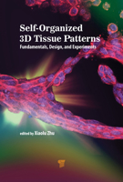 Self-Organized 3D Tissue Patterns: Fundamentals, Design, and Experiments 9814877778 Book Cover