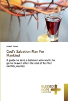 God's Salvation Plan For Mankind: A guide to save a believer who wants to go to heaven after the end of his/her earthly journey 6137825523 Book Cover