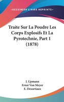 Traite Sur La Poudre Les Corps Explosifs Et La Pyrotechnie, Part 1 (1878) 1160261350 Book Cover