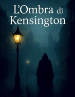 L’ombra di Kensington (Italian Edition) B0FGY36T6N Book Cover