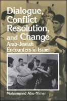 Dialogue, Conflict Resolution, and Change: Arab-Jewish Encounters in Israel (S U N Y Series in Israeli Studies) 0791441547 Book Cover