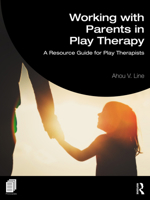 Working with Parents in Play Therapy: A Resource Guide for Play Therapists 1032802596 Book Cover