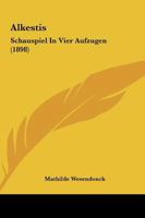 Alkestis: Schauspiel In Vier Aufzugen (1898) 1120142490 Book Cover